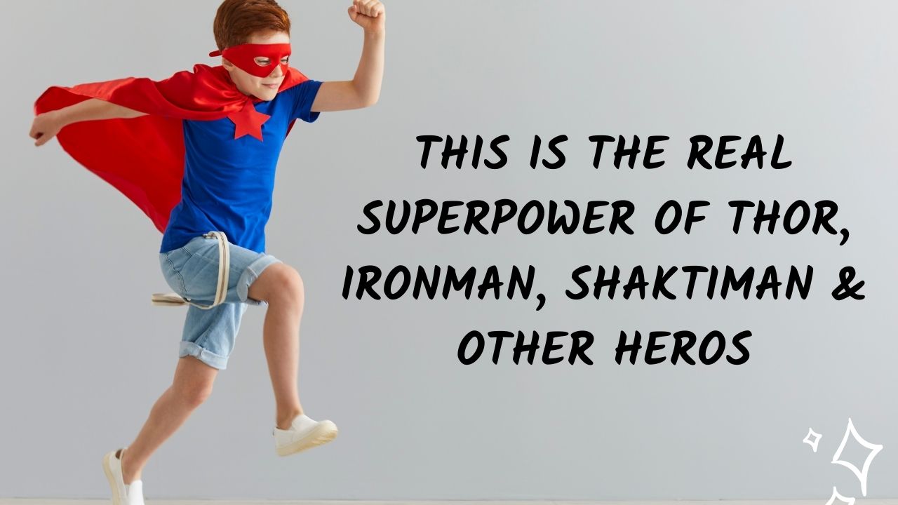 Read more about the article The Real Super Power Of Thor, Ironman, Shaktiman & Others.. | Prasad